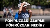 Türkiye’de Fön Rüzgarı Alarmı! Fön Rüzgarı Nedir?