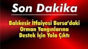 Balıkesir İtfaiyesi Bursa’daki Orman Yangınlarına Destek İçin Yola Çıktı