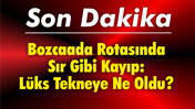 Bozcaada Rotasında Sır Gibi Kayıp: Lüks Tekneye Ne Oldu?