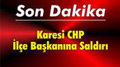 Karesi CHP İlçe Başkanına Saldırı