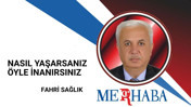 Nasıl Yaşarsanız Öyle İnanırsınız