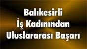 Balıkesirli İş Kadınından Uluslararası Başarı