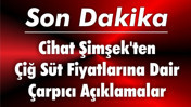 Cihat Şimşek'ten Çiğ Süt Fiyatlarına Dair Çarpıcı Açıklamalar