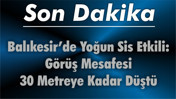 Balıkesir’de Yoğun Sis Etkili: Görüş Mesafesi 30 Metreye Kadar Düştü