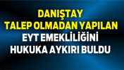 Danıştay, talep olmadan yapılan EYT emekliliğini hukuka aykırı buldu
