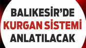Balıkesir’de “KURGAN” Sistemi Anlatılacak