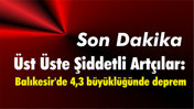 Üst Üste Şiddetli Artçılar: Balıkesir'de 4,3 büyüklüğünde deprem