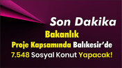 Bakanlık Proje Kapsamında Balıkesir’de 7.548 Sosyal Konut Yapacak!