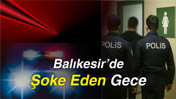 Balıkesir’de Şoke Eden Gece