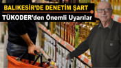 Balıkesir’de Denetim Şart TÜKODER’den Önemli Uyarılar