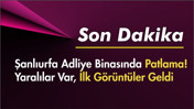 Son Dakika: Şanlıurfa Adliye Binasında Patlama!