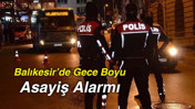 Balıkesir’de Gece Boyu Asayiş Alarmı