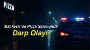 Balıkesir’de Pizza Salonunda Darp Olayı: Kadın Hastaneye Kaldırıldı
