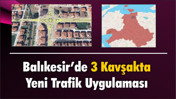Balıkesir’de 3 Kavşakta Yeni Trafik Uygulaması