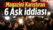 Magazini Karıştıran 6 Aşk İddiası