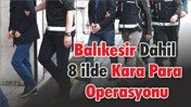 Balıkesir Dahil 8 İlde Kara Para Operasyonu: 38 Şüpheli Adliyede
