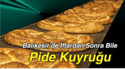 Balıkesir’de İftardan Sonra Bile Pide Kuyruğu