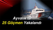 Ayvalık’ta 25 Göçmen Yakalandı
