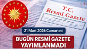 21 Mart 2026 Resmî Gazete Kararı Neden Yok?