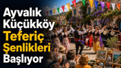 Ayvalık Küçükköy Teferiç Şenlikleri Başlıyor, Kaç Gün Sürecek? Nerede Olacak?