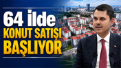 TOKİ 64 İlde 20 Bin Konutu Satışa Çıkarıyor: Başvurular 15 Haziran’da Başlıyor