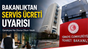 Bakanlıktan Servis Ücreti Uyarısı: Gerekçesi Ne Olursa Olsun Yasak