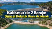 Balıkesir Baraj Doluluk Oranları 7 Temmuz 2026: 2 Barajda Son Durum