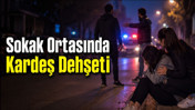 Sokak Ortasında Kardeş Dehşeti: Genç Kız Hastanelik Oldu Geceyi Çığlıklara Boğan Olay