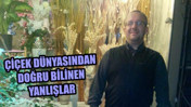 Çiçek Dünyasından Doğru Bilinen Yanlışlar