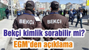 Bekçi kimlik sorabilir mi? EGM’den açıklama