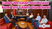 Canbey’den Sanayi Odası Başkanı Nazmi Yarış’a Hayırlı Olsun Ziyareti