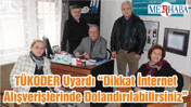 TÜKODER Uyardı “Dikkat İnternet Alışverişlerinde Dolandırılabilirsiniz”