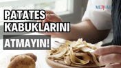 Patates Kabuğunu Atmayın