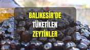 Balıkesir'de En Çok Hangi Zeytin Tercih Ediliyor?