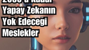 2030’da Yapay Zekâ Hangi Meslekleri Bitirecek?