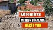 Edremit'te Metruk Binalar Yıkılıyor