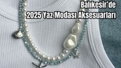 Balıkesir'de Yılın Aksesuarı: Boncuk Kolyeler