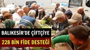 Balıkesir'de Çiftçiye Fide Desteği