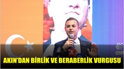 Akın’dan birlik ve beraberlik vurgusu