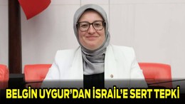 Belgin Uygur’dan İsrail’e Sert Tepki