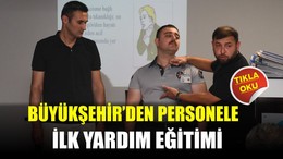 Büyükşehir’den Personele İlk Yardım Eğitimi