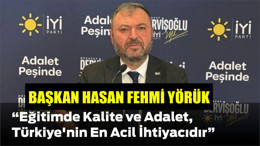 Hasan Fehmi Yörük: “Eğitimde Kalite ve Adalet, Türkiye’nin En Acil İhtiyacıdır”