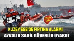 Kuzey Ege’de Fırtına Alarmı! Ayvalık Sahil Güvenlik’ten Uyarı Geldi