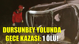Dursunbey Yolunda Gece Kazası: 1 Ölü!