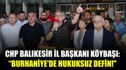 CHP Balıkesir İl Başkanı Köybaşı "Burhaniye'de Hukuksuz Defin!"