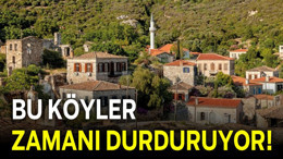 Balıkesir'de Zamanın Durduğu 3 Köy
