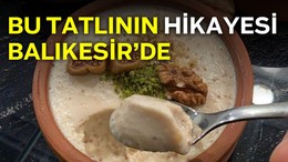 Balıkesir'de Yapılan Bu Tatlının Hikayesi Var!