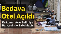 Bedava Otel Açıldı: Kırkpınar Aşkı Selimiye Bahçesinde Sabahlattı