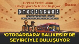 ‘Otogargara’ Balıkesir Seyircisiyle Buluşuyor