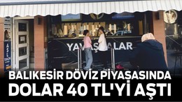 Balıkesir Döviz Piyasasında Dolar 40 TL'yi Aştı